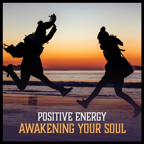 Positive Energy: Awakening Your Soul - Soothing Liquid Vibrations, Relaxing Sounds to Relieve Stress, Free Your Spirit, Rest a Bit Inner Power Oasis
