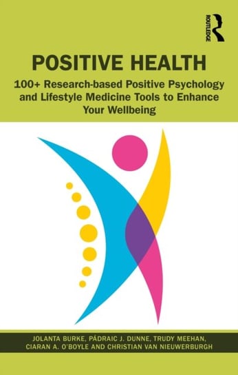 Positive Health: 100+ Research-based Positive Psychology and Lifestyle Medicine Tools to Enhance Your Wellbeing Jolanta Burke