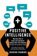 Positive Intelligence: Why Only 20% of Teams and Individuals Achieve Their True Potential and How You Can Achieve Yours Chamine Shirzad