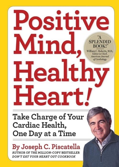 Positive Mind, Healthy Heart! Joseph C. Piscatella