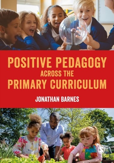Positive Pedagogy across the Primary Curriculum Barnes Jonathan