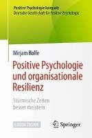 Positive Psychologie und organisationale Resilienz Rolfe Mirjam