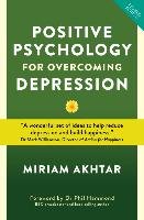 Positive Psychology for Overcoming Depression Akhtar Miriam