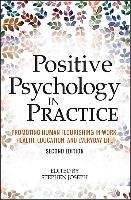 Positive Psychology in Practice: Promoting Human Flourishing in Work, Health, Education, and Everyday Life Joseph Stephen