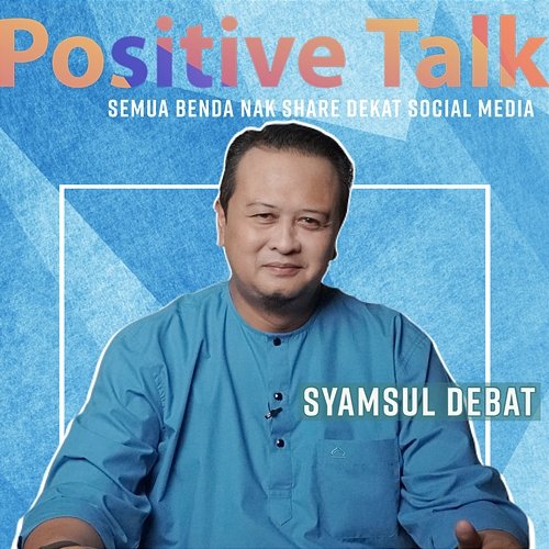 Positive Talk : Semua Benda Nak Share Dekat Social Media Syamsul Debat