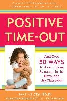 Positive Time-Out: And Over 50 Ways to Avoid Power Struggles in the Home and the Classroom Nelsen Jane