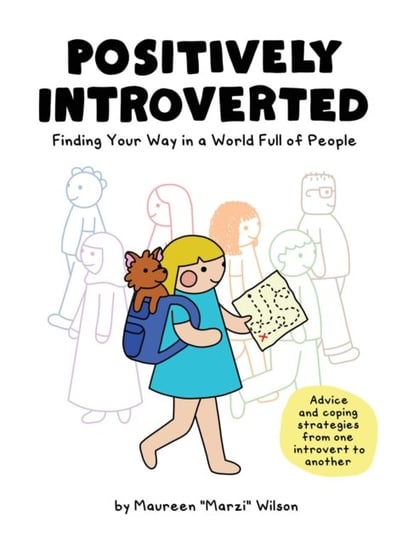 Positively Introverted: Finding Your Way in a World Full of People Wilson Maureen Marzi
