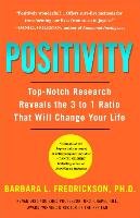 Positivity: Top-Notch Research Reveals the Upward Spiral That Will Change Your Life Fredrickson Barbara L.
