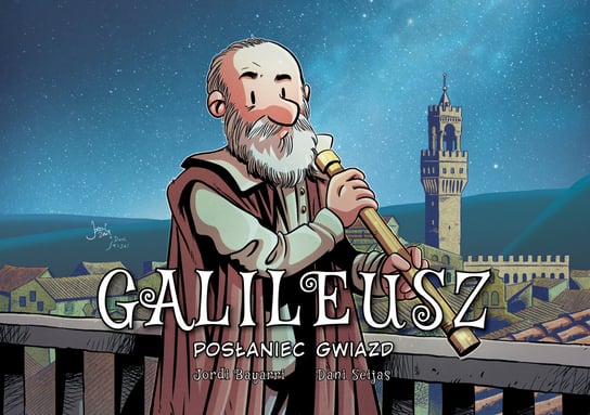 Posłaniec gwiazd. Galileusz. Najwybitniejsi Naukowcy Bayarri Jordi