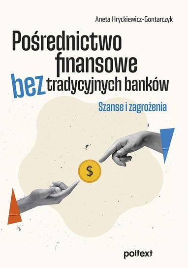 Pośrednictwo finansowe bez tradycyjnych banków Hryckiewicz-Gontarczyk Aneta