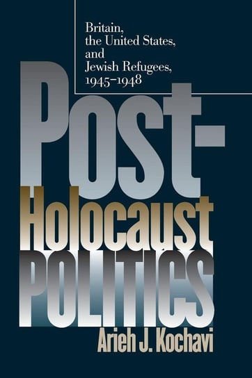 Post-Holocaust Politics Kochavi Arieh J.