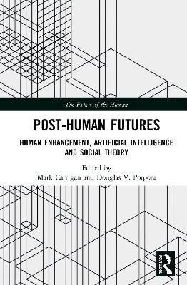 Post-Human Futures: Human Enhancement, Artificial Intelligence and Social Theory Opracowanie zbiorowe