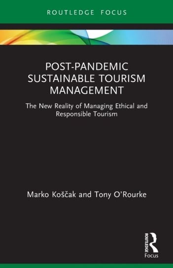 Post-Pandemic Sustainable Tourism Management: The New Reality of Managing Ethical and Responsible Tourism Taylor & Francis Ltd.