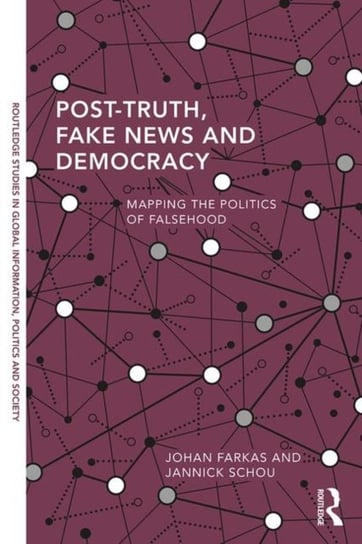 Post-Truth, Fake News and Democracy: Mapping the Politics of Falsehood Opracowanie zbiorowe