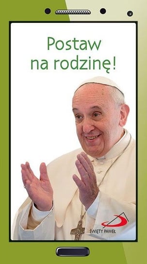 Postaw na rodzinę! Papież Franciszek