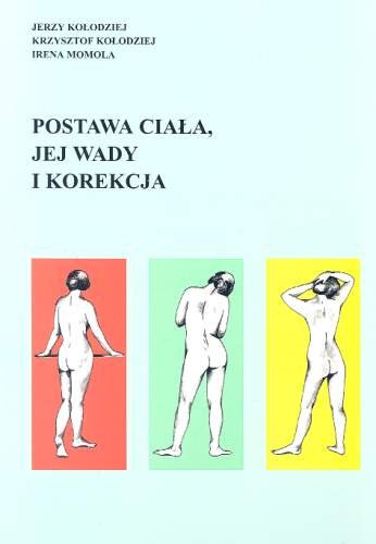 Postawa ciała, jej wady i korekcja Kołodziej Jerzy, Kołodziej Krzysztof, Momola Irena