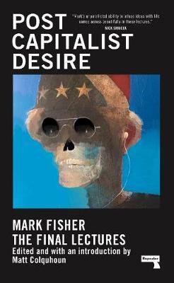 Postcapitalist Desire: The Final Lectures Fisher Mark
