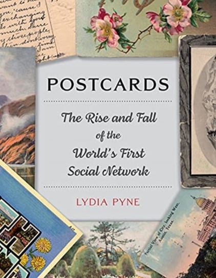 Postcards: The Rise and Fall of the Worlds First Social Network Pyne Lydia
