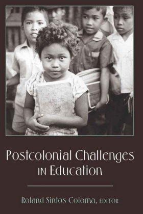 Postcolonial Challenges in Education Roland Sintos Coloma