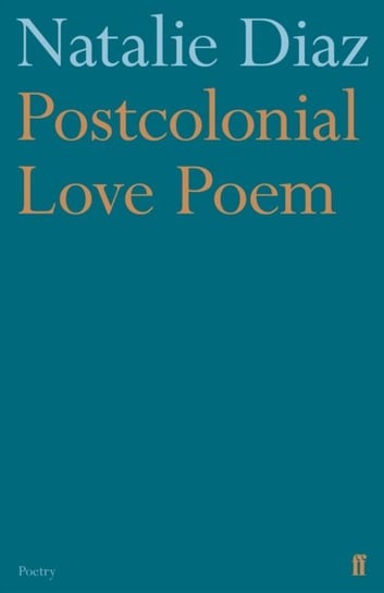 Postcolonial Love Poem Natalie Diaz