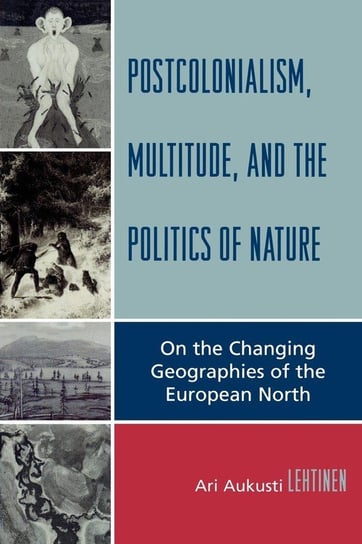 Postcolonialism, Multitude, and the Politics of Nature Lehtinen Ari Aukusti