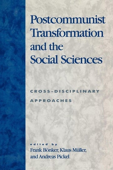Postcommunist Transformation and the Social Sciences Bonker Frank