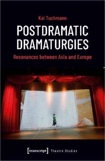 Postdramatic Dramaturgies: Resonances between Asia and Europe Opracowanie zbiorowe