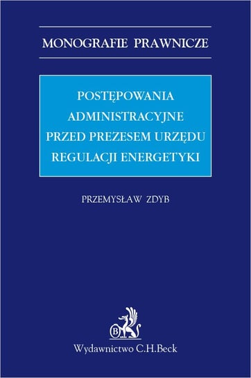 Postępowania administracyjne przed Prezesem Urzędu Regulacji Energetyki Zdyb Przemysław