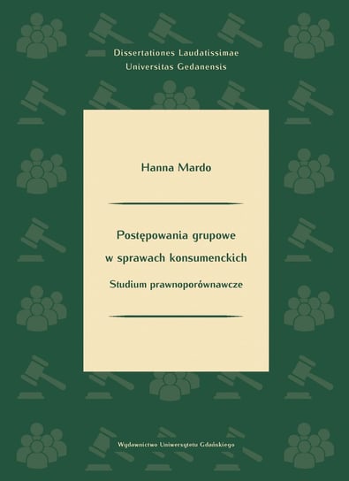 Postępowania grupowe w sprawach konsumenckich. Studium prawnoporównawcze Hanna Mardo