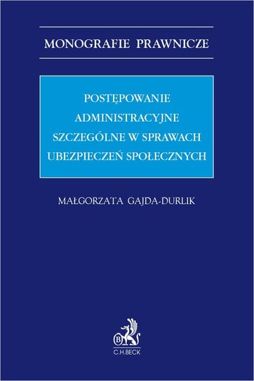 Postępowanie administracyjne szczególne w sprawach ubezpieczeń społecznych Gajda-Durlik Małgorzata