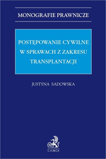 Postępowanie cywilne w sprawach z zakresu transplantacji Sadowska Justyna