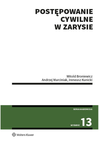 Postępowanie cywilne w zarysie Broniewicz Witold, Marciniak Andrzej, Kunicki Ireneusz