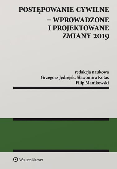 Postępowanie cywilne - Wprowadzone i projektowane zmiany 2019 Jędrejek Grzegorz, Kotas Sławomira, Manikowski Filip