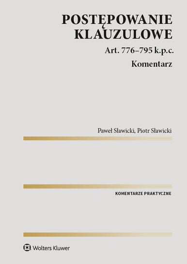 Postępowanie klauzulowe. Art. 776-795 k.p.c. Komentarz Sławicki Piotr, Sławicki Paweł