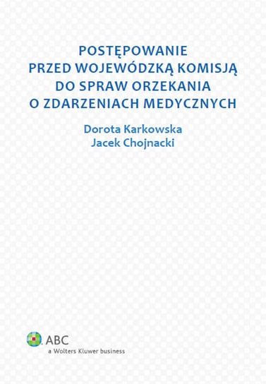 Postępowanie przed wojewódzką komisją do spraw orzekania o zdarzeniach medycznych Karkowska Dorota, Chojnacki Jacek
