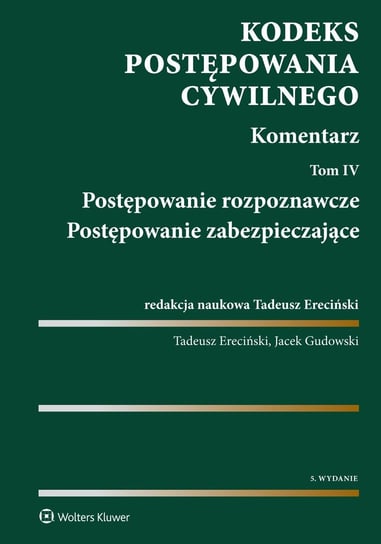 Postępowanie rozpoznawcze. Postępowanie zabezpieczające. Kodeks postępowania cywilnego. Komentarz. Tom 4 - ebook PDF Ereciński Tadeusz, Gudowski Jacek