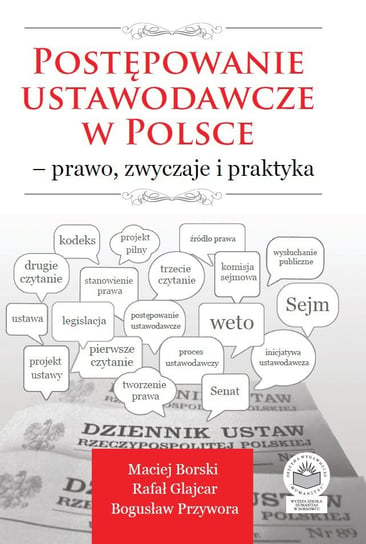 Postępowanie ustawodawcze w Polsce - prawo, zwyczaje i praktyka Borski Maciej, Glajcar Rafał, Przywora Bogusław