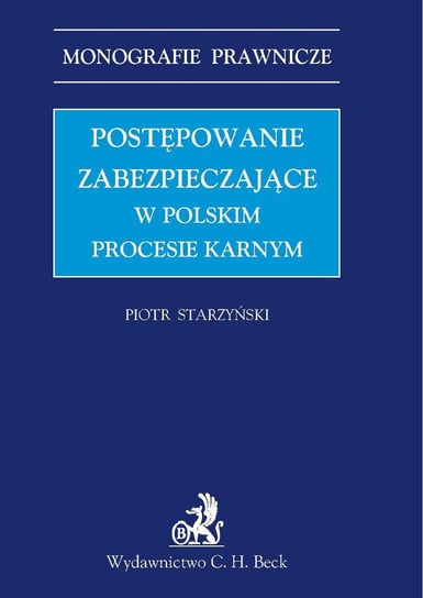 Postępowanie zabezpieczające w polskim prawie karnym Starzyński Piotr