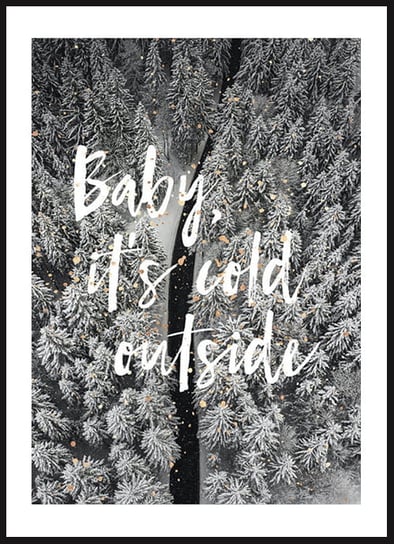 Poster Story, Plakat, Baby It Is Cold Outside, wymiary 30 x 42 cm posterstory.pl