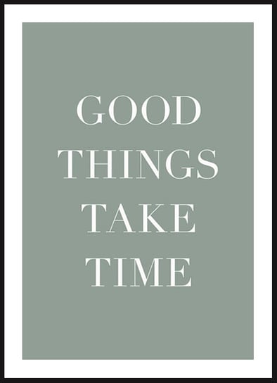 Poster Story, Plakat, Good Things Take Time, wymiary 30 x 42 cm posterstory.pl