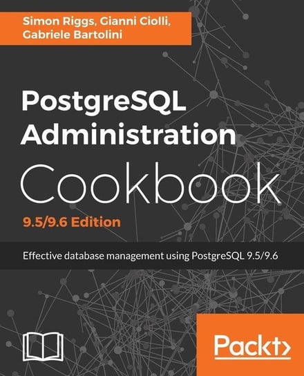 PostgreSQL Administration Cookbook, 9.5/9.6 Edition Riggs Simon