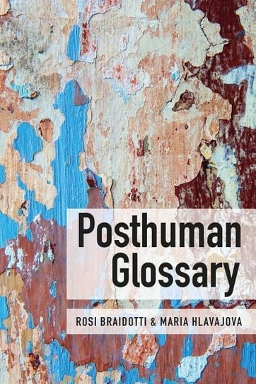 Posthuman Glossary Braidotti Rosi