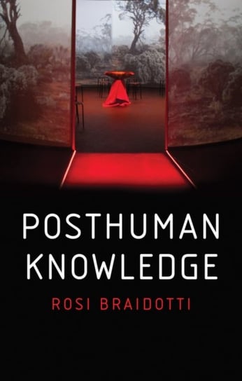 Posthuman Knowledge Braidotti Rosi