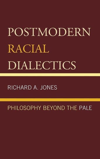 Postmodern Racial Dialectics Jones Richard A.