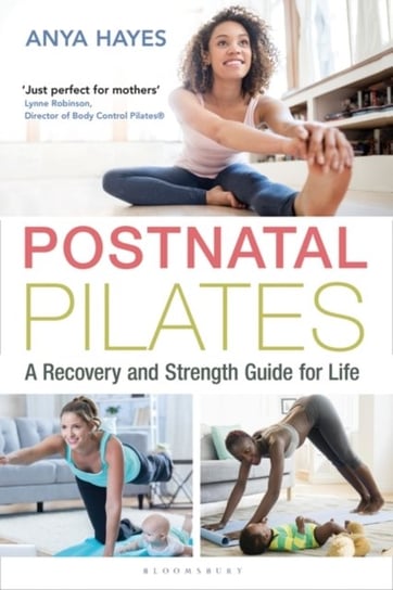 Postnatal Pilates A Recovery and Strength Guide for Life Anya Hayes