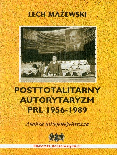 Posttotalitarny Autorytaryzm PRL 1956-1989 Analiza Ustrojowopolityczna Mażewski Lech