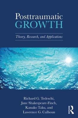 Posttraumatic Growth Tedeschi Richard G., Shakespeare-Finch Jane, Taku Kanako, Calhoun Lawrence G.