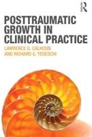 Posttraumatic Growth in Clinical Practice Calhoun Lawrence G., Tedeschi Richard G.