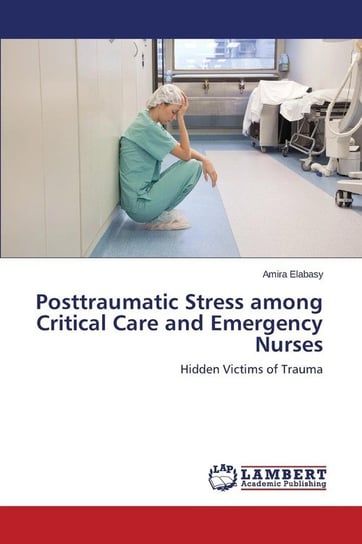 Posttraumatic Stress among Critical Care and Emergency Nurses Elabasy Amira