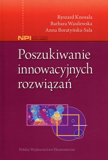 Poszukiwanie innowacyjnych rozwiązań Ryszard Knosala, Wasilewska Barbara, Boratyńska-Sala Anna